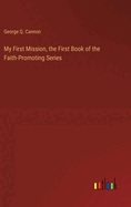 My First Mission, the First Book of the Faith-Promoting Series