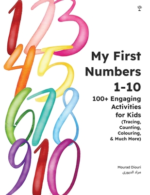 My First Numbers 1-10: 100+ Engaging Activities for Kids (Tracing, Counting, Colouring & Much More) - Diouri, Mourad