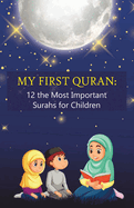 My First Quran: 12 the Most Important Surahs for Children: Islamic Book for little Muslims to Learn, Understand and Memorize wisdom of the Holy Quran, for kids 6-12 years old and their parents