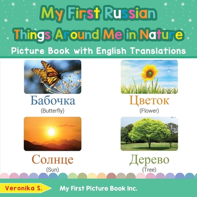 My First Russian Things Around Me in Nature Picture Book with English Translations: Bilingual Early Learning & Easy Teaching Russian Books for Kids - S, Veronika