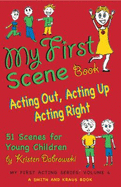 My First Scene Book: Acting Out, Acting Up, Acting Right: 51 Scenes for Young Children (My First Acting Series)