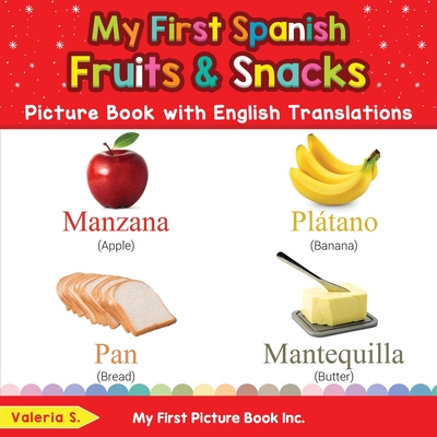 My First Spanish Fruits & Snacks Picture Book with English Translations: Bilingual Early Learning & Easy Teaching Spanish Books for Kids - S, Valeria