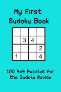 My First Sudoku Book: 100 4x4 Puzzles for the Sudoku Novice