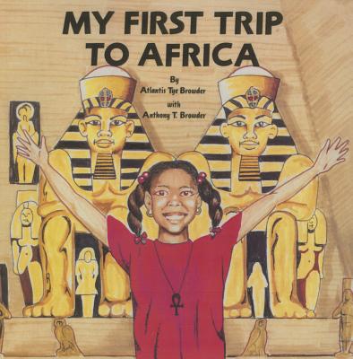 My First Trip to Africa - Browder, Anthony T, and Browder, Atlantis T