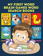 My First Word Brain Games Word Search Books English Italian: Easy to remember new vocabulary faster. Learn sight words readers set with pictures large print crossword puzzles games for kids ages 8-11 who cant read to improve children's reading skills