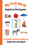 My First Words A - Z English to Portuguese: Bilingual Learning Made Fun and Easy with Words and Pictures