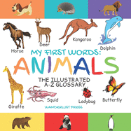 My First Words: Animals: The Illustrated A-Z Glossary Of The Animal Kingdom For Preschoolers