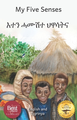 My Five Senses: The Sight, Sound, Smell, Taste and Touch of Ethiopia in Tigrinya and English - Ready Set Go Books, and Porter, Brenda (Illustrator), and Dessalegn, Aklilu (Translated by)