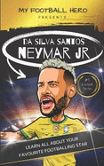My Football Hero: Neymar: Learn All About Your Favourite Footballing Star