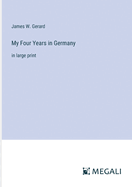 My Four Years in Germany: in large print