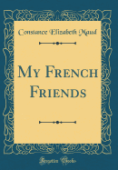 My French Friends (Classic Reprint)