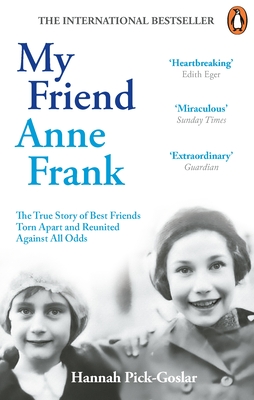 My Friend Anne Frank: The Inspiring and Heartbreaking True Story of Best Friends Torn Apart and Reunited Against All Odds - Pick-Goslar, Hannah