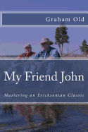 My Friend John: Mastering an Ericksonian Classic