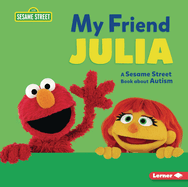 My Friend Julia: A Sesame Street (R) Book about Autism