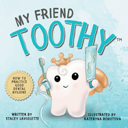 My Friend Toothy(TM): How to Practice Good Dental Hygiene