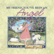 My Friend, You've Been an Angel: Thank You for Always Being There