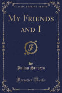 My Friends and I (Classic Reprint)