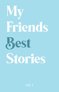 My Friends Best Stories: (Volume 1)