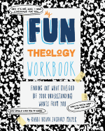 My Fun Theology Workbook: Finding Out What (The) God (of Your Understanding) Wants from You
