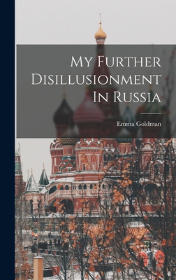 My Further Disillusionment In Russia - Goldman, Emma