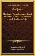 My Garden Acquaintance; A Good Word for Winter; A Moosehead Journal; The Farmer's Boy (1871)