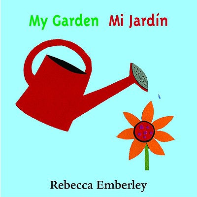 My Garden/ Mi Jardin - Emberley, Rebecca