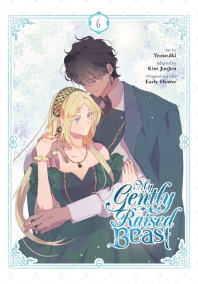 My Gently Raised Beast, Vol. 6 - Yeoseulki, and Junjun, Kim (Adapted by), and Early Flower, Early (Original Author)