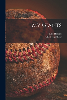 My Giants - Hodges, Russ 1911-, and Hirshberg, Albert 1909-1973 (Creator)