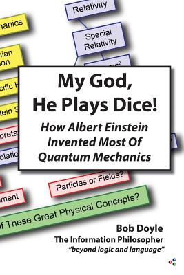 My God, He Plays Dice!: How Albert Einstein Invented Most Of Quantum Mechanics - Doyle, Bob