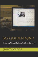 My Golden Mind: A Journey Through Epilepsy and Brain Surgery