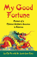 My Good Fortune: Memoir of a Chinese Orphan's Success in America