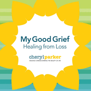 My Good Grief: Healing from Loss