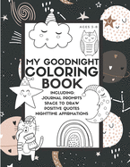 My Goodnight Coloring Book: Includes 40 Coloring Pages, Journal Prompts, Positive Quotes and Affirmations for Kids