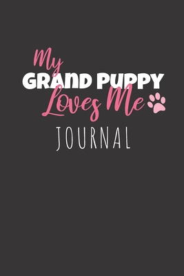 My Grand Puppy Love Me Journal: Blank Lined Notebook for Grandmother of Dogs, 6 x 9 - Gillman, Beth