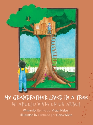 My Grandfather Lived in a Tree: Mi Abuelo Vivia en un Arbol - Nelson, Victor