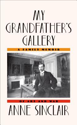 My Grandfather's Gallery: A Family Memoir of Art and War - Sinclair, Anne, and Whiteside, Shaun (Translated by)