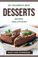 My Grandma's Best Desserts Recipes: A Book with Recipes