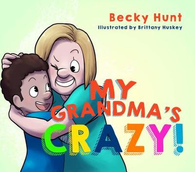 My Grandma's Crazy! - Hunt, Becky