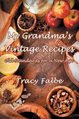 My Grandma's Vintage Recipes: Old Standards for a New Age - Falbe, Tracy