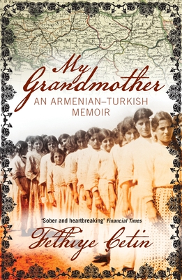 My Grandmother: An Armenian-Turkish Memoir - Cetin, Fethiye, and Freely, Maureen (Translated by)