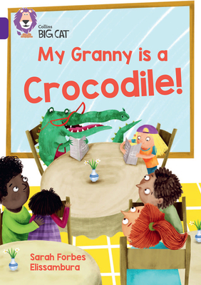 My Granny is a Crocodile!: Band 08/Purple - Forbes, Sarah, and Collins Big Cat (Prepared for publication by)