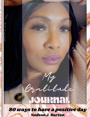 My Gratitude Journal: 80 Ways to Have a Positive Day - Barton, Nadean