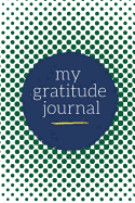 My Gratitude Journal: Choosing Gratitude Daily, Grateful Green Dots