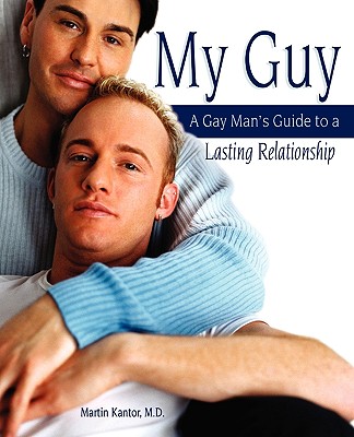 My Guy: A Gay Man's Guide to a Lasting Relationship - Kantor, Martin