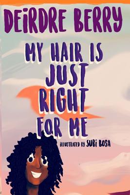 My hair is JUST RIGHT for me - Kapsalis, Roberta (Contributions by), and Berry, Deirdre E