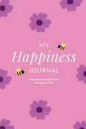 My Happiness Journal: A journey to the happier you one page at a time