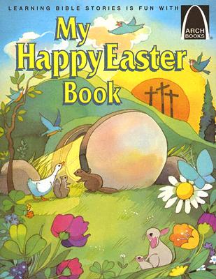 My Happy Easter Book: Matthew 27:57-28:10 for Children - Truitt, Gloria A, and Ebert, Len (Illustrator)