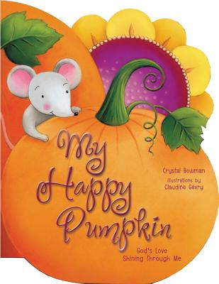 My Happy Pumpkin: God's Love Shining Through Me - Bowman, Crystal