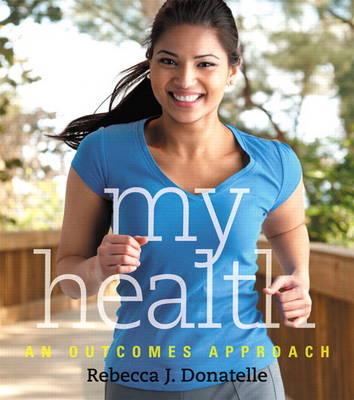 My Health: An Outcomes Approach - Donatelle, Rebecca J.