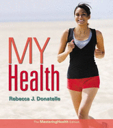 My Health: The MasteringHealth Edition Plus MasteringHealth with Pearson eText -- Access Card Package - Donatelle, Rebecca J.